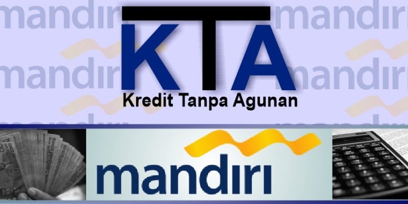 Cara Pengajuan Kredit Tanpa Agunan (KTA) Bank Mandiri